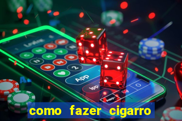 como fazer cigarro caseiro de papel